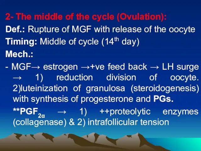 2- The middle of the cycle (Ovulation): Def.: Rupture of MGF