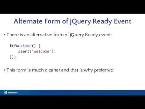 Alternate Form of jQuery Ready Event There is an alternative form