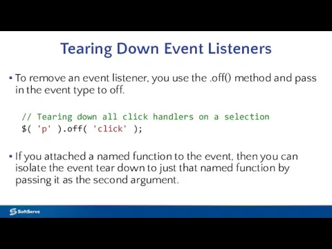 Tearing Down Event Listeners To remove an event listener, you use