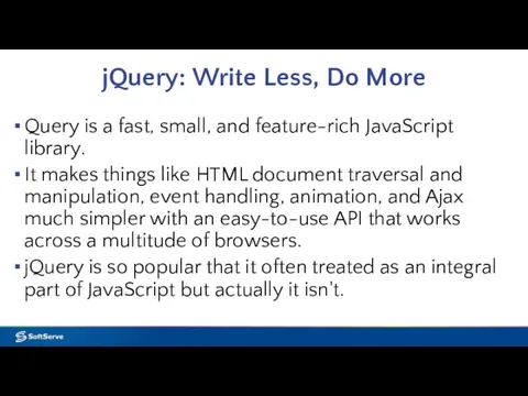 jQuery: Write Less, Do More Query is a fast, small, and