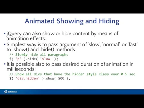 Animated Showing and Hiding jQuery can also show or hide content