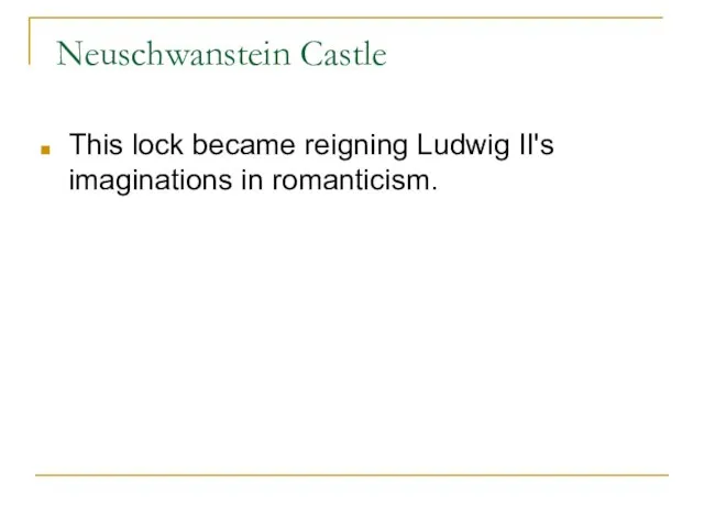 Neuschwanstein Castle This lock became reigning Ludwig II's imaginations in romanticism.