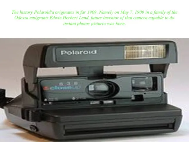 The history Polaroid'a originates in far 1909. Namely on May 7,