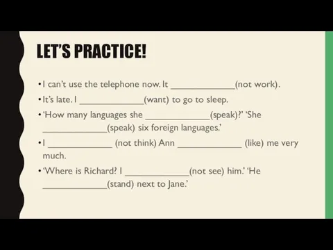 LET’S PRACTICE! I can’t use the telephone now. It ____________(not work).