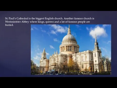 St. Paul’s Cathedral is the biggest English church. Another famous church