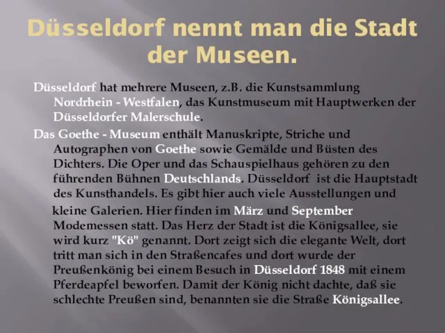 Düsseldorf nennt man die Stadt der Museen. Düsseldorf hat mehrere Museen,