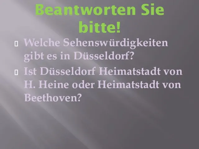 Beantworten Sie bitte! Welche Sehenswürdigkeiten gibt es in Düsseldorf? Ist Düsseldorf