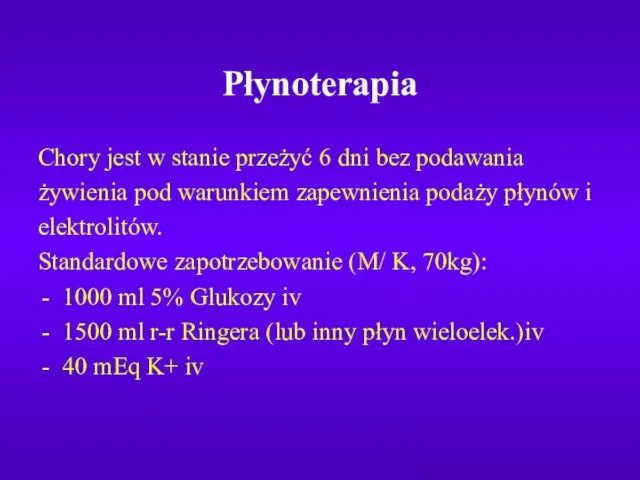 Płynoterapia Chory jest w stanie przeżyć 6 dni bez podawania żywienia