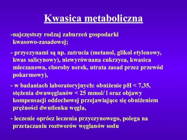 Kwasica metaboliczna najczęstszy rodzaj zaburzeń gospodarki kwasowo-zasadowej; przyczynami są np. zatrucia