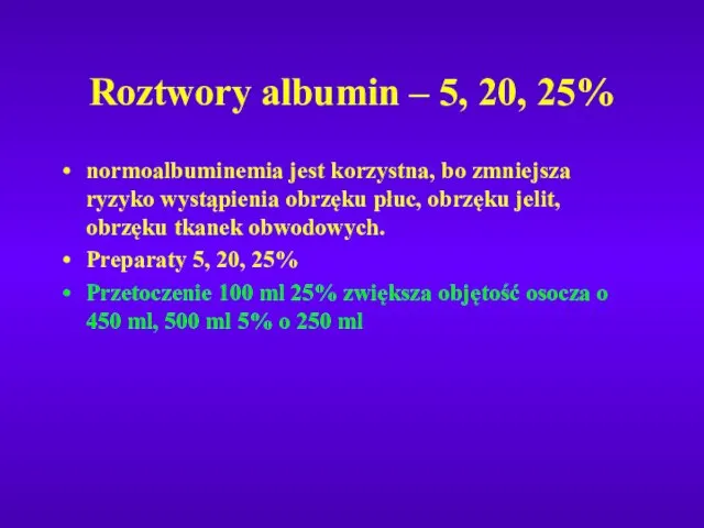 Roztwory albumin – 5, 20, 25% normoalbuminemia jest korzystna, bo zmniejsza