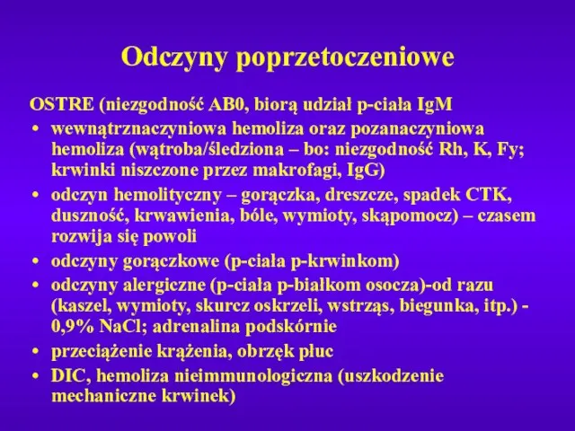 Odczyny poprzetoczeniowe OSTRE (niezgodność AB0, biorą udział p-ciała IgM wewnątrznaczyniowa hemoliza