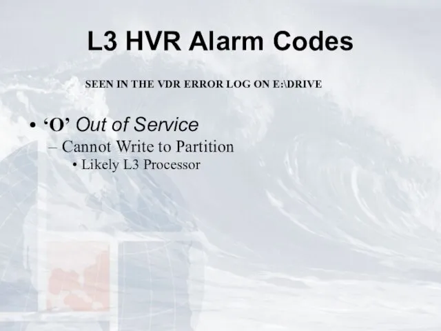 L3 HVR Alarm Codes SEEN IN THE VDR ERROR LOG ON