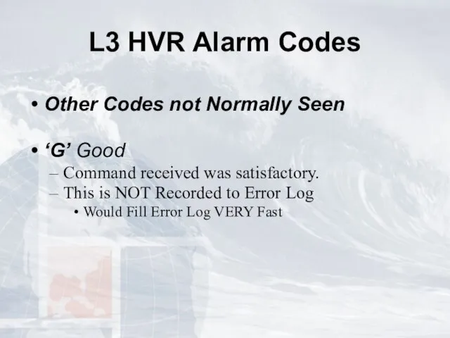 L3 HVR Alarm Codes Other Codes not Normally Seen ‘G’ Good