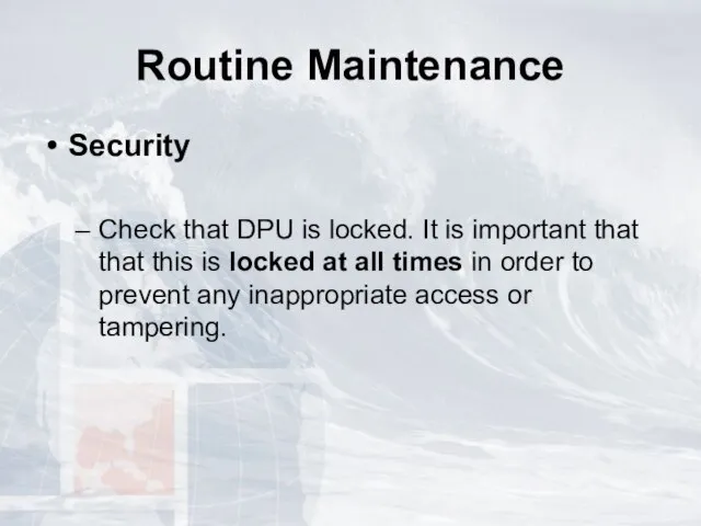 Routine Maintenance Security Check that DPU is locked. It is important