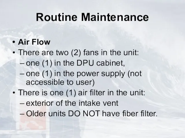 Routine Maintenance Air Flow There are two (2) fans in the
