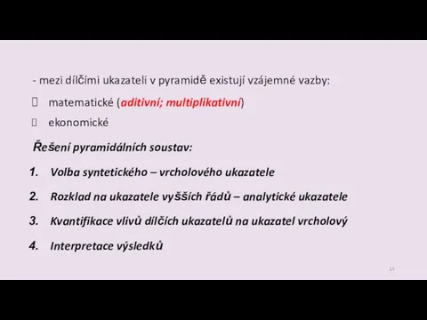 - mezi dílčími ukazateli v pyramidě existují vzájemné vazby: matematické (aditivní;