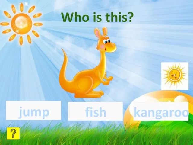 Who is this? jump fish kangaroo