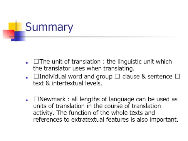 Summary The unit of translation : the linguistic unit which the
