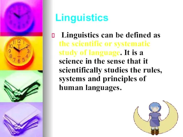 Linguistics Linguistics can be defined as the scientific or systematic study