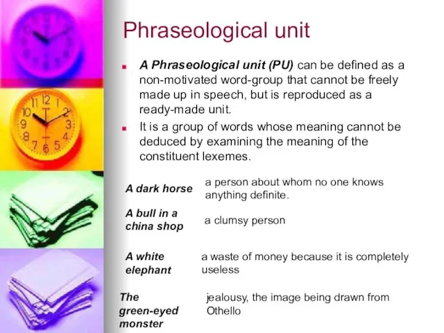 Phraseological unit A Phraseological unit (PU) can be defined as a