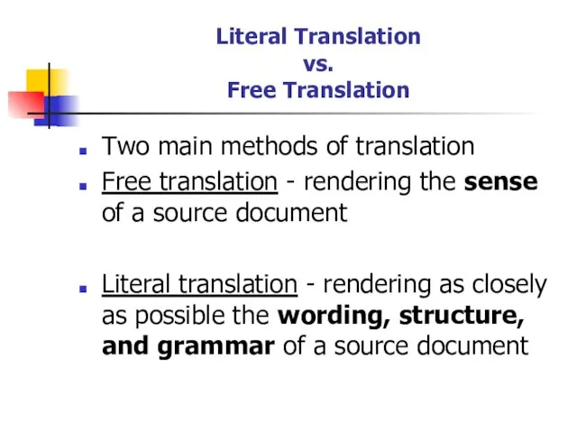 Literal Translation vs. Free Translation Two main methods of translation Free