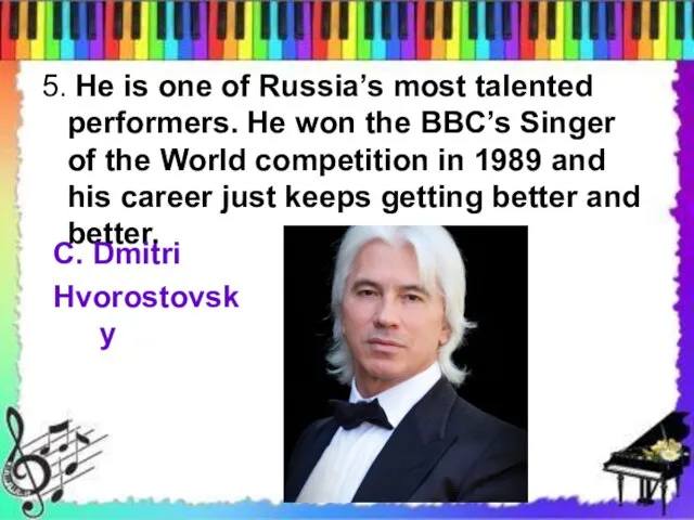 5. He is one of Russia’s most talented performers. He won