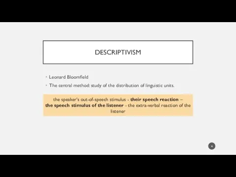 DESCRIPTIVISM Leonard Bloomfield The central method: study of the distribution of