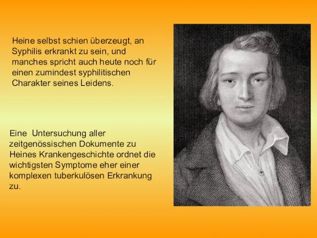 Heine selbst schien überzeugt, an Syphilis erkrankt zu sein, und manches