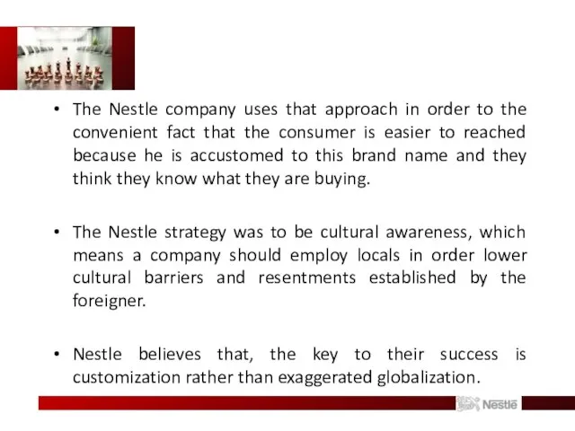 The Nestle company uses that approach in order to the convenient