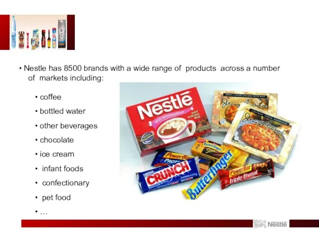 Nestle has 8500 brands with a wide range of products across