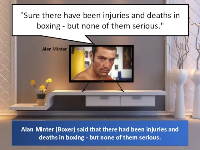 "Sure there have been injuries and deaths in boxing - but