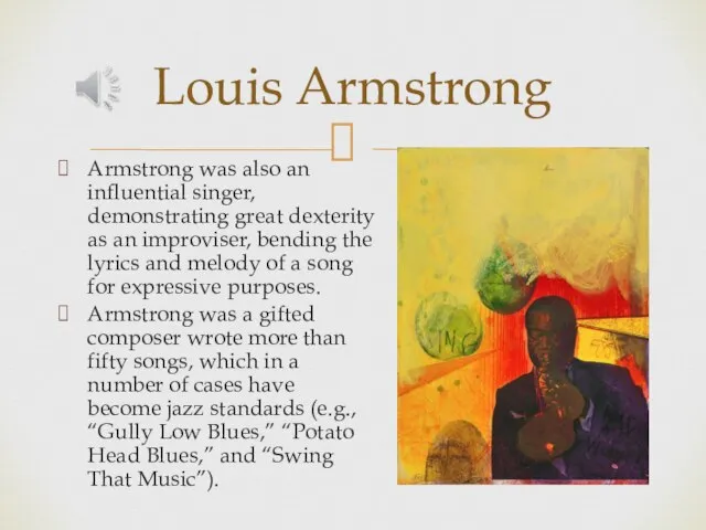 Armstrong was also an influential singer, demonstrating great dexterity as an
