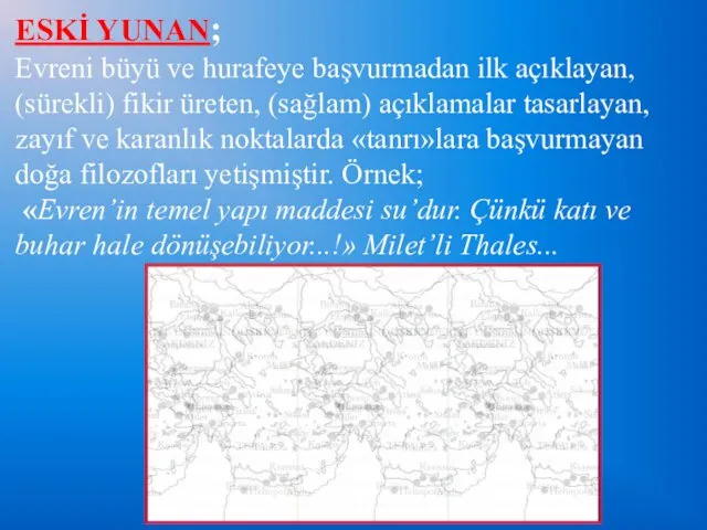 ESKİ YUNAN; Evreni büyü ve hurafeye başvurmadan ilk açıklayan, (sürekli) fikir