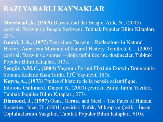 BAZI YARARLI KAYNAKLAR Morehead, A., (1969) Darwin and the Beagle. Arık,