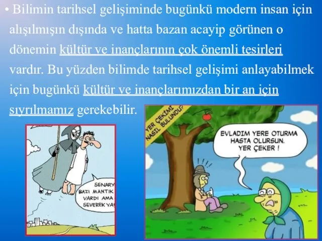 Bilimin tarihsel gelişiminde bugünkü modern insan için alışılmışın dışında ve hatta