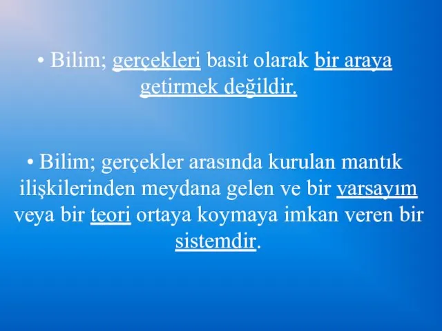 Bilim; gerçekleri basit olarak bir araya getirmek değildir. Bilim; gerçekler arasında