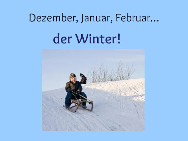 Dezember, Januar, Februar… der Winter!