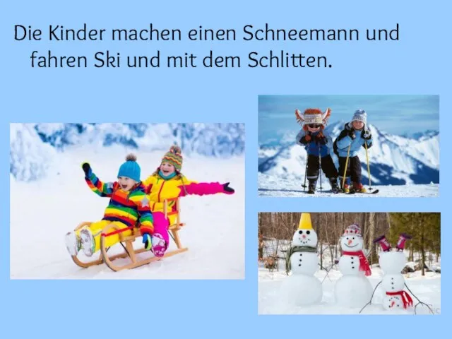 Die Kinder machen einen Schneemann und fahren Ski und mit dem Schlitten.