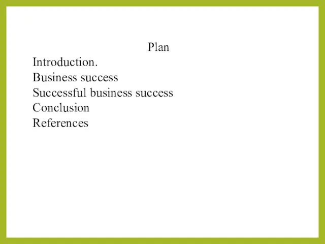 Plan Introduction. Business success Successful business success Conclusion References