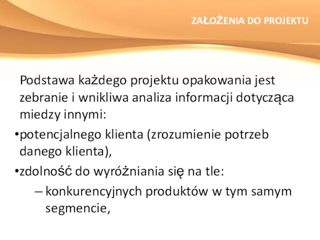 ZAŁOŻENIA DO PROJEKTU Podstawa każdego projektu opakowania jest zebranie i wnikliwa