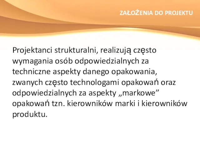 ZAŁOŻENIA DO PROJEKTU Projektanci strukturalni, realizują często wymagania osób odpowiedzialnych za