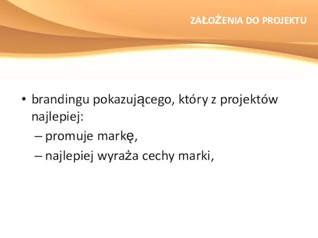 ZAŁOŻENIA DO PROJEKTU brandingu pokazującego, który z projektów najlepiej: promuje markę, najlepiej wyraża cechy marki,