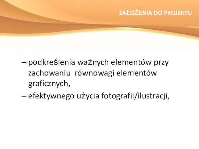 ZAŁOŻENIA DO PROJEKTU podkreślenia ważnych elementów przy zachowaniu równowagi elementów graficznych, efektywnego użycia fotografii/ilustracji,