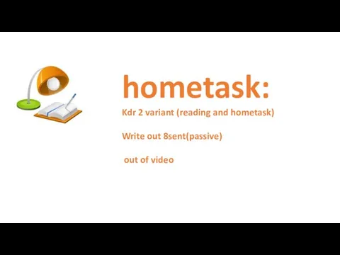 hometask: Kdr 2 variant (reading and hometask) Write out 8sent(passive) out of video