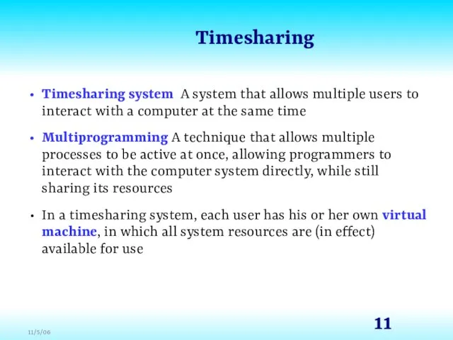 Timesharing Timesharing system A system that allows multiple users to interact