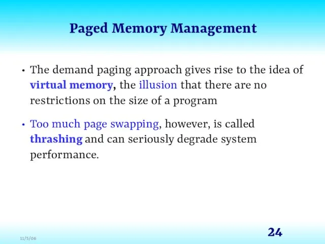 Paged Memory Management The demand paging approach gives rise to the