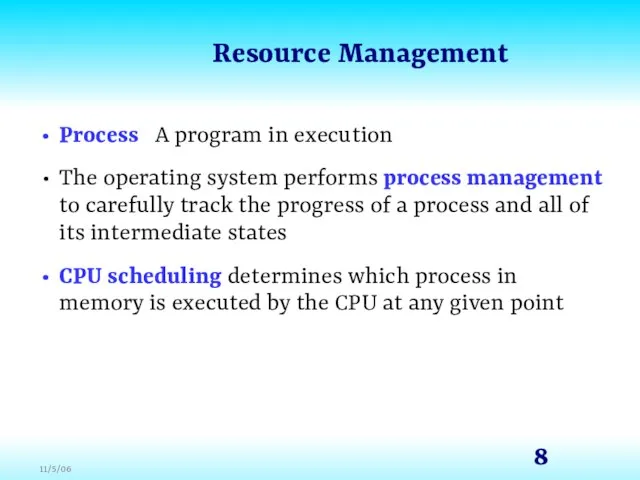 Resource Management Process A program in execution The operating system performs