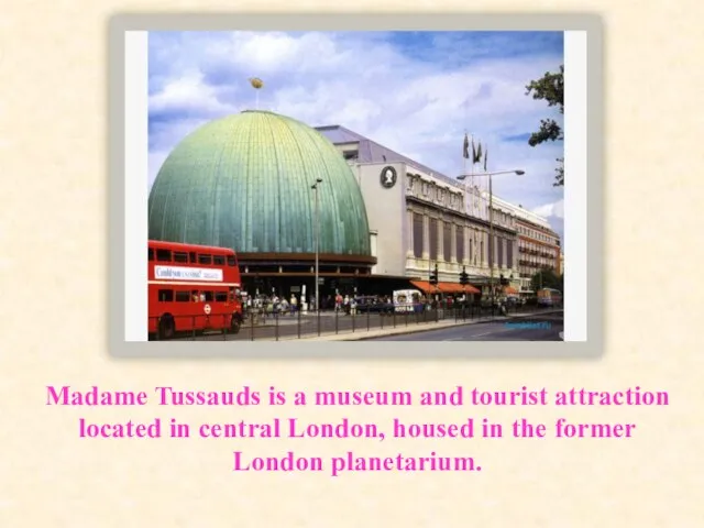 Madame Tussauds is a museum and tourist attraction located in central