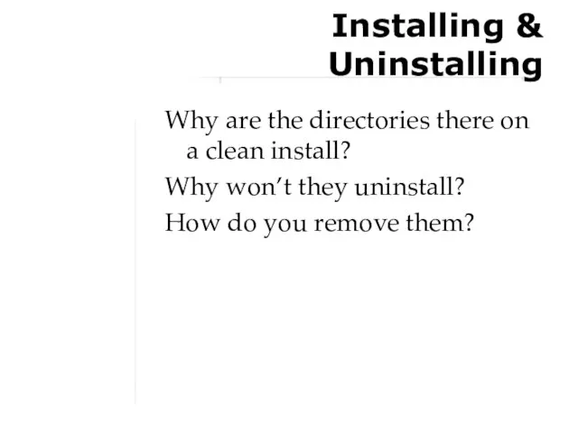 Installing & Uninstalling Why are the directories there on a clean