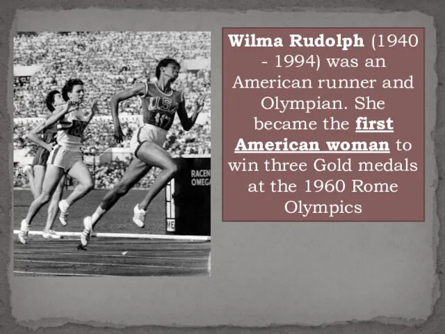 Wilma Rudolph (1940 - 1994) was an American runner and Olympian.